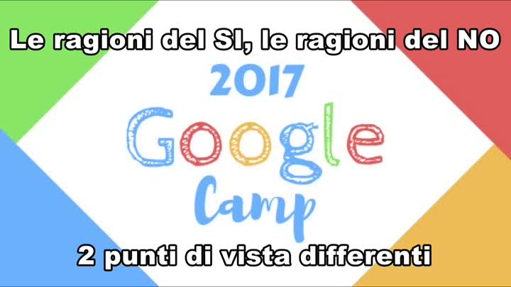 Google Camp 2017: le ragioni del SI e del NO